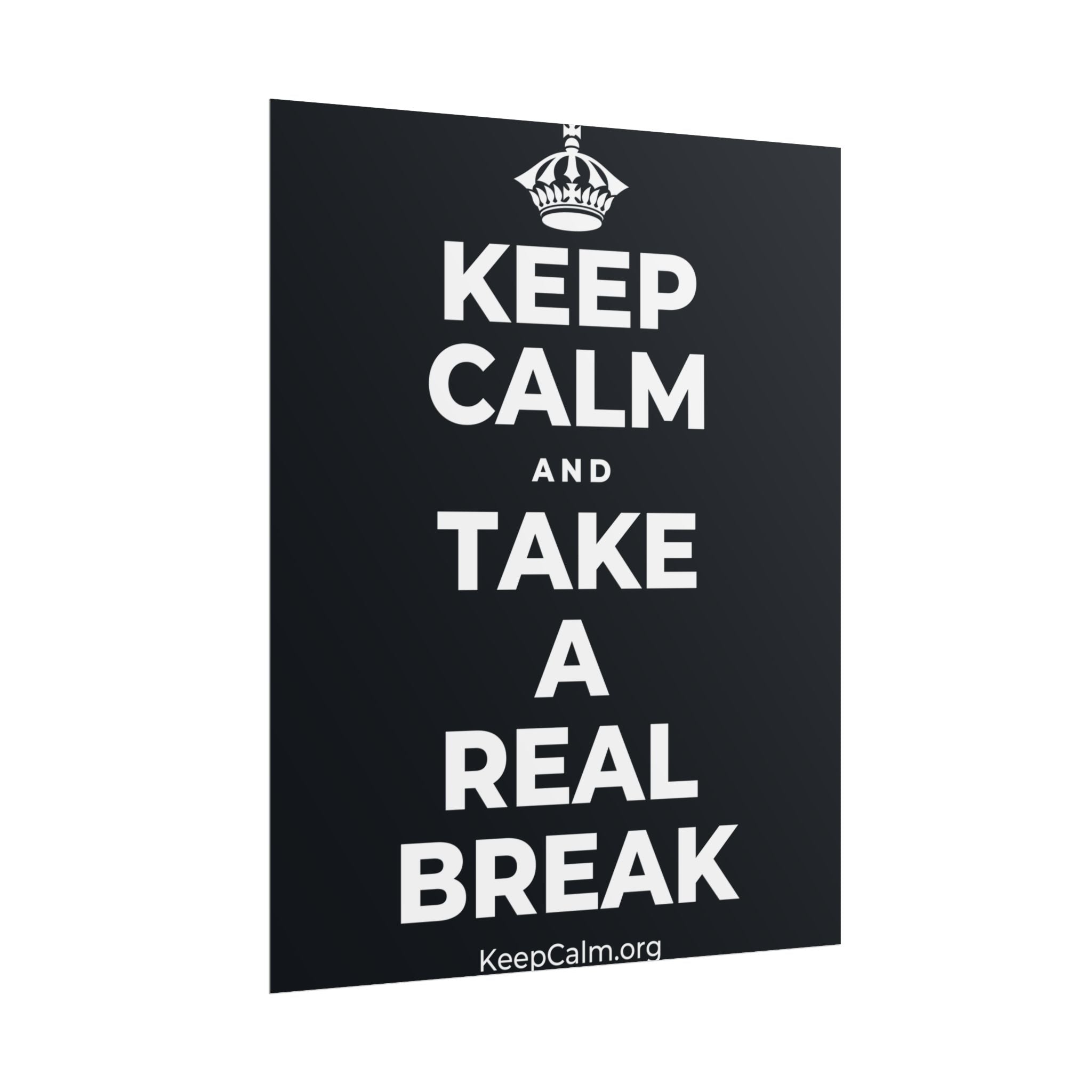 KEEP CALM AND TAKE A REAL BREAK Poster (Dark)