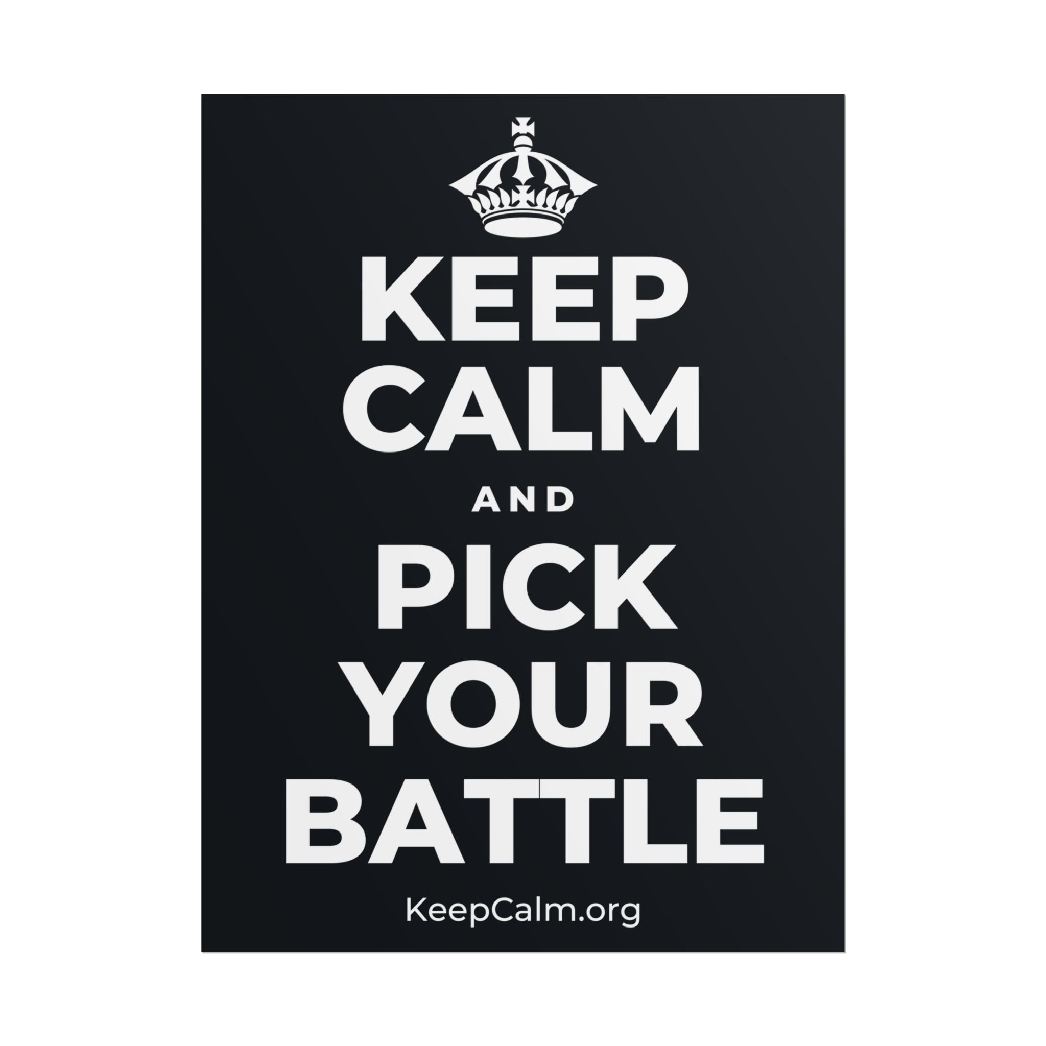 KEEP CALM AND PICK YOUR BATTLE Poster (Dark)