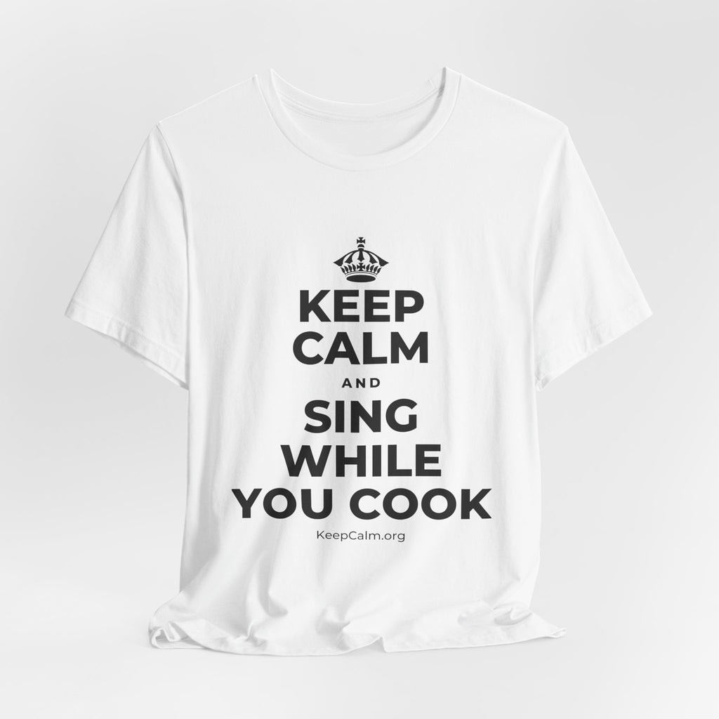 KEEP CALM AND SING WHILE YOU COOK T-Shirt (White–Asphalt)