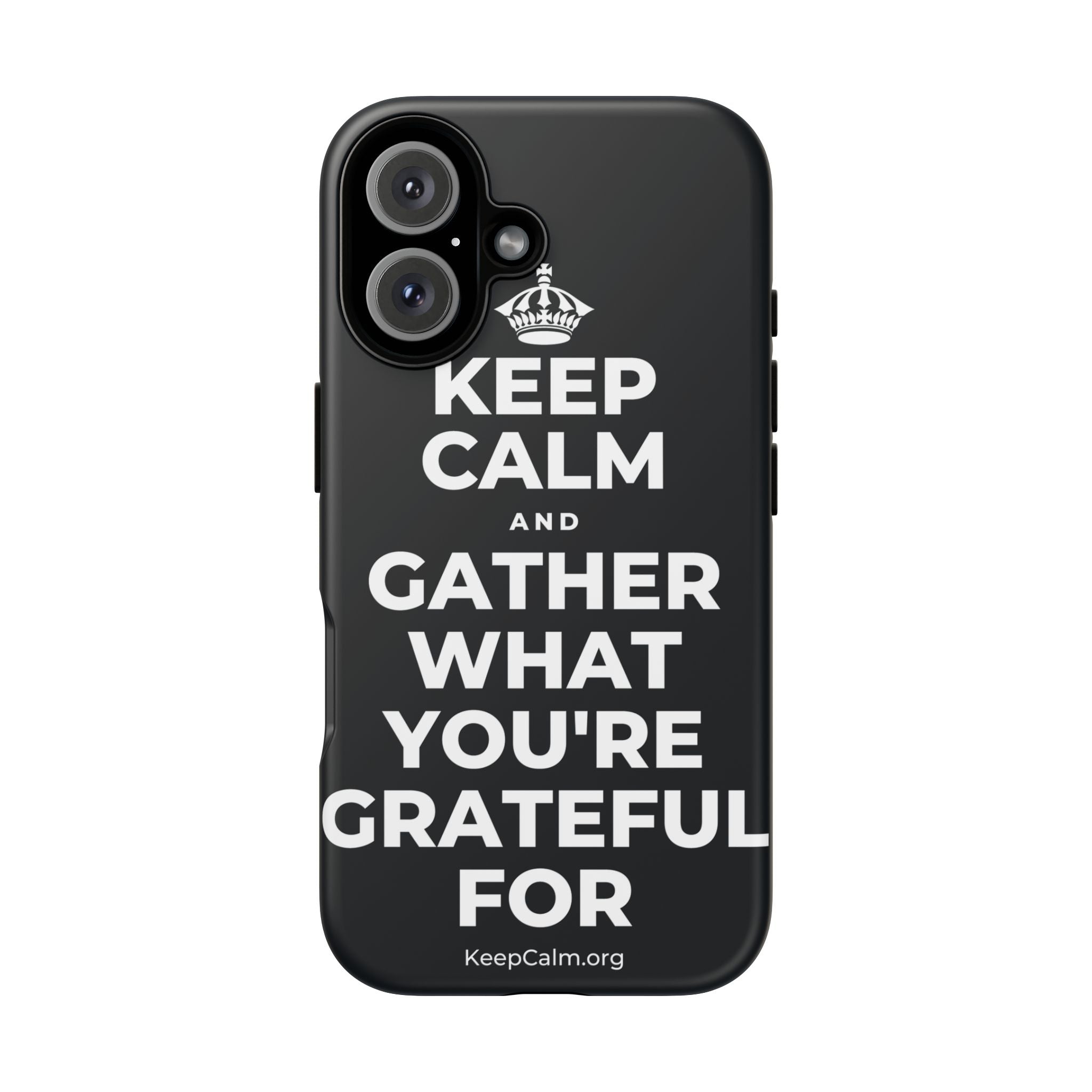 KEEP CALM AND GATHER WHAT YOU'RE GRATEFUL FOR Phone Case (Dark)