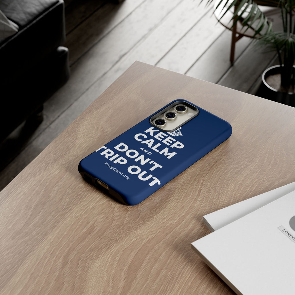KEEP CALM AND DON'T TRIP OUT Phone Case