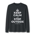 KEEP CALM AND STEP OUTSIDE Long Sleeve Tee