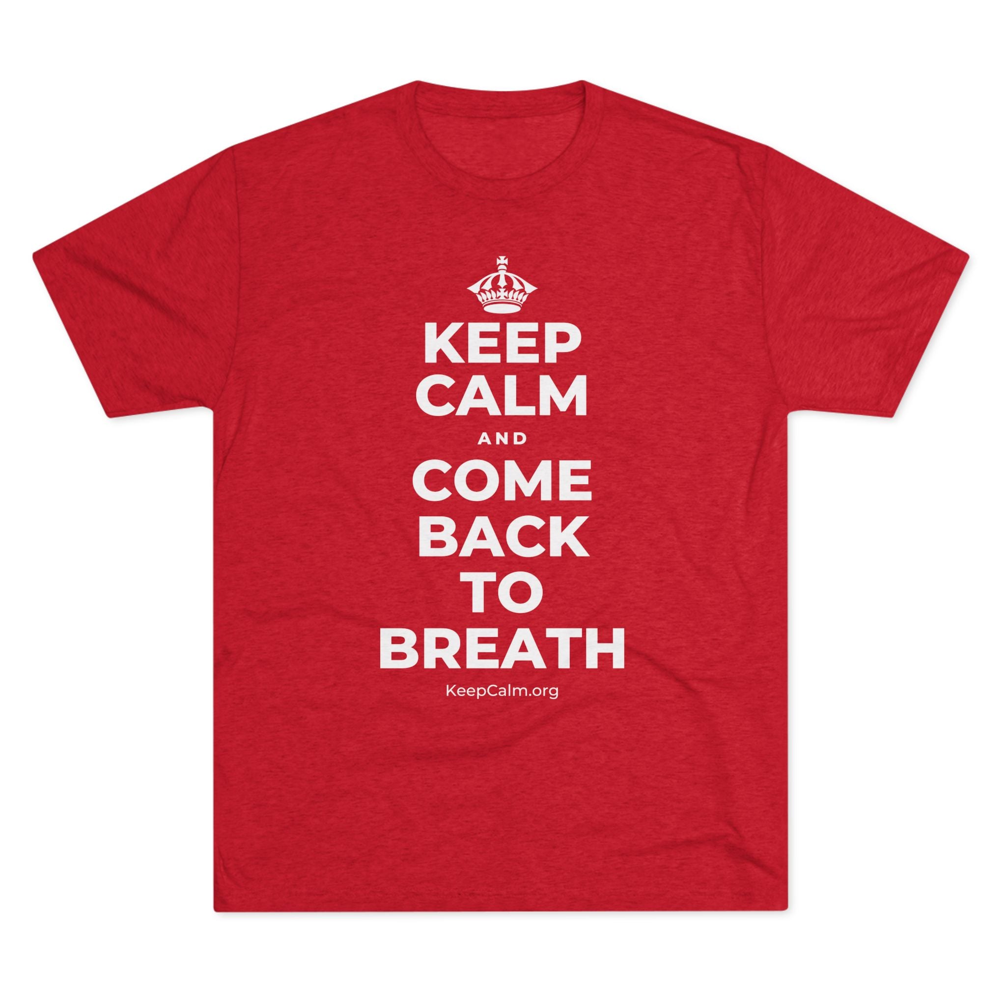 KEEP CALM AND COME BACK TO BREATH Tri-Blend Tee
