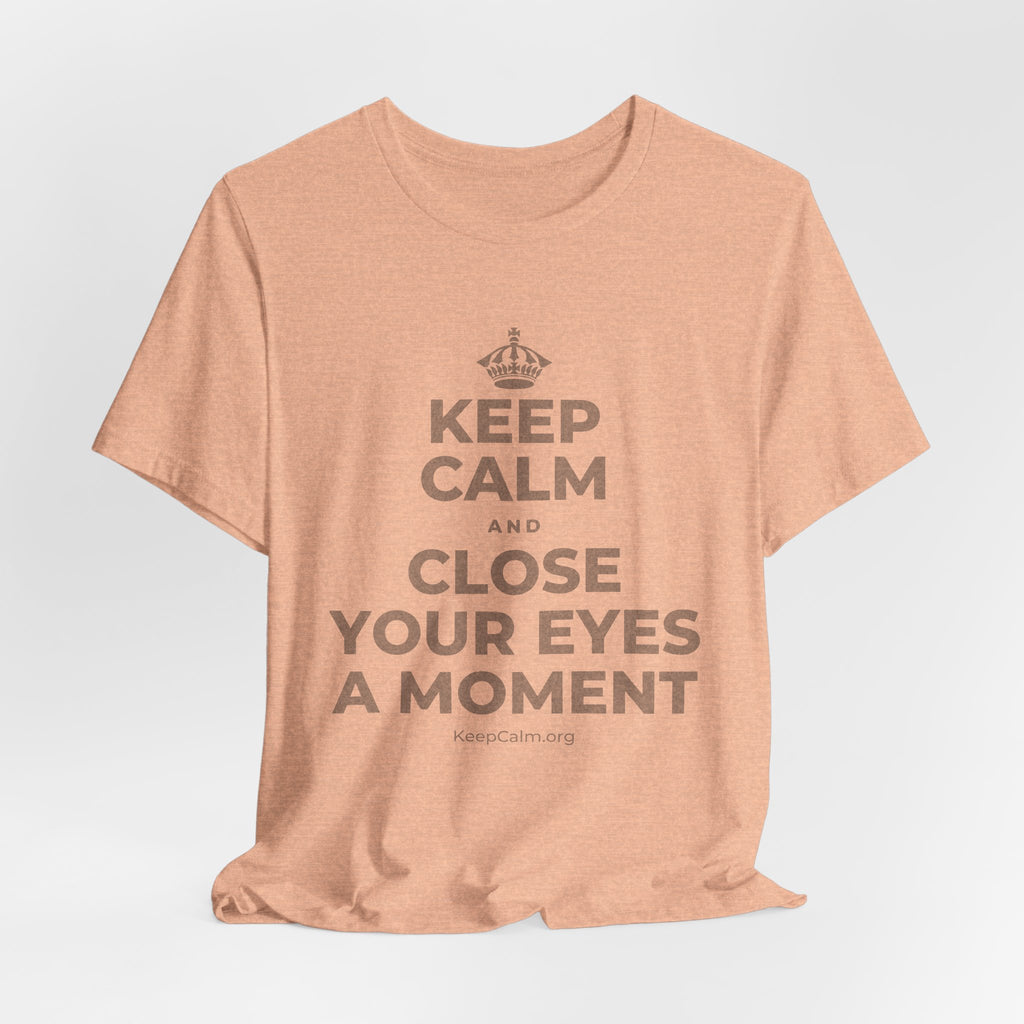 KEEP CALM AND CLOSE YOUR EYES A MOMENT T-Shirt (Soft Cream–Heather Mauve)