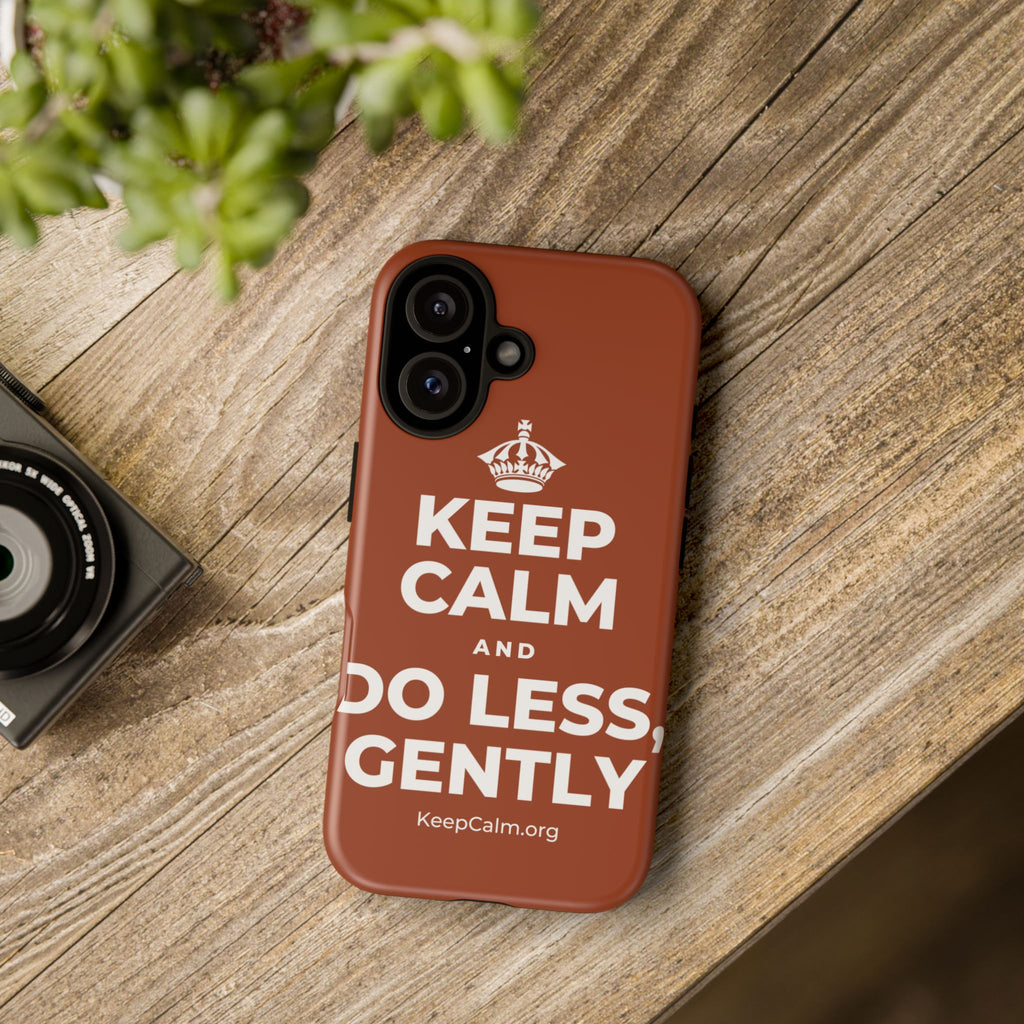 KEEP CALM AND DO LESS, GENTLY Phone Case