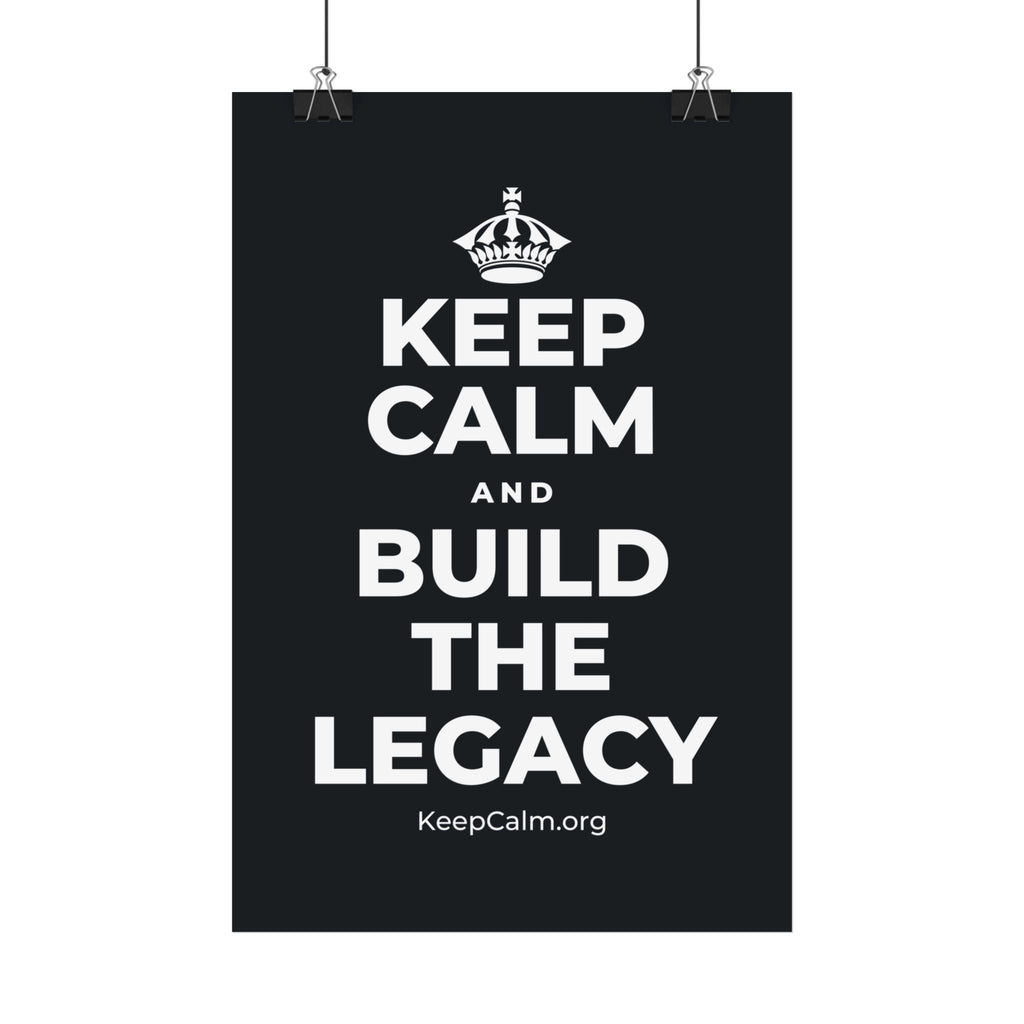 KEEP CALM AND BUILD THE LEGACY Satin Poster (Dark)