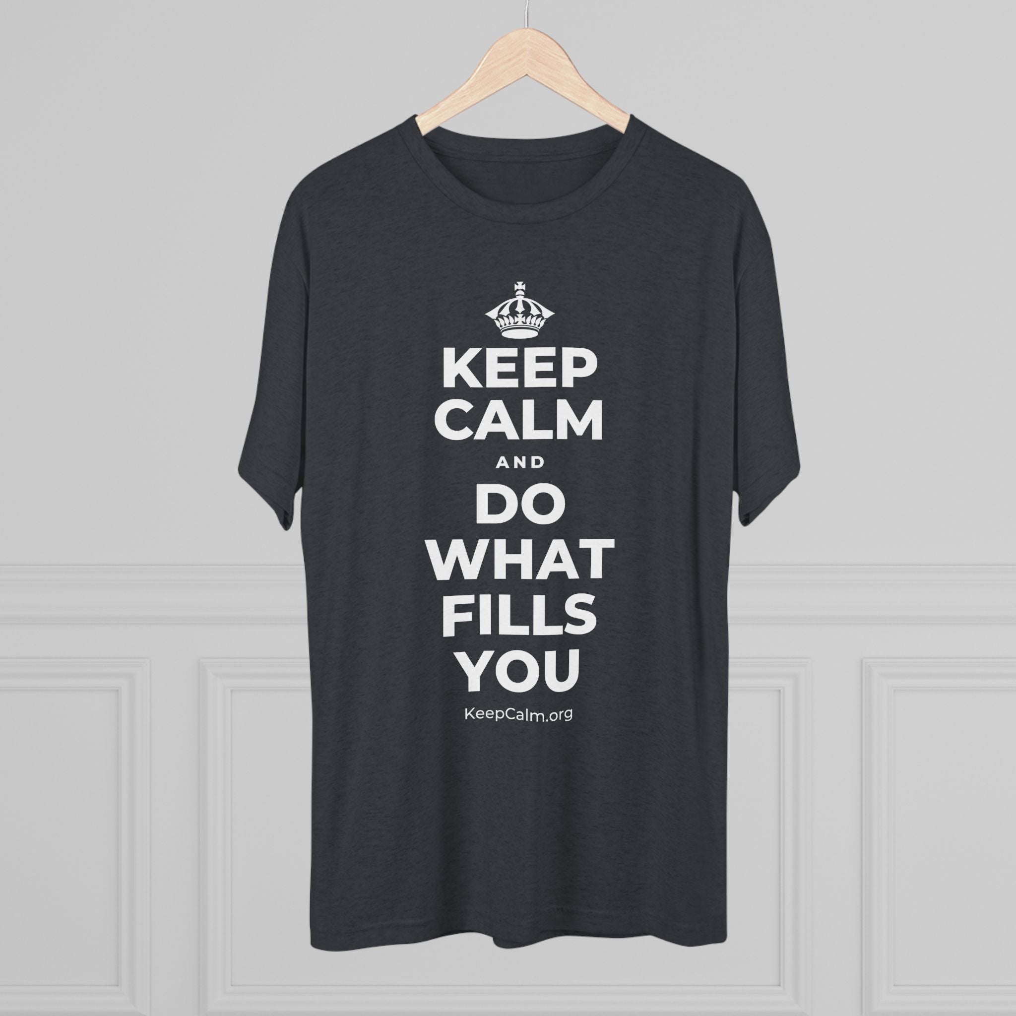 KEEP CALM AND DO WHAT FILLS YOU Tri-Blend Tee