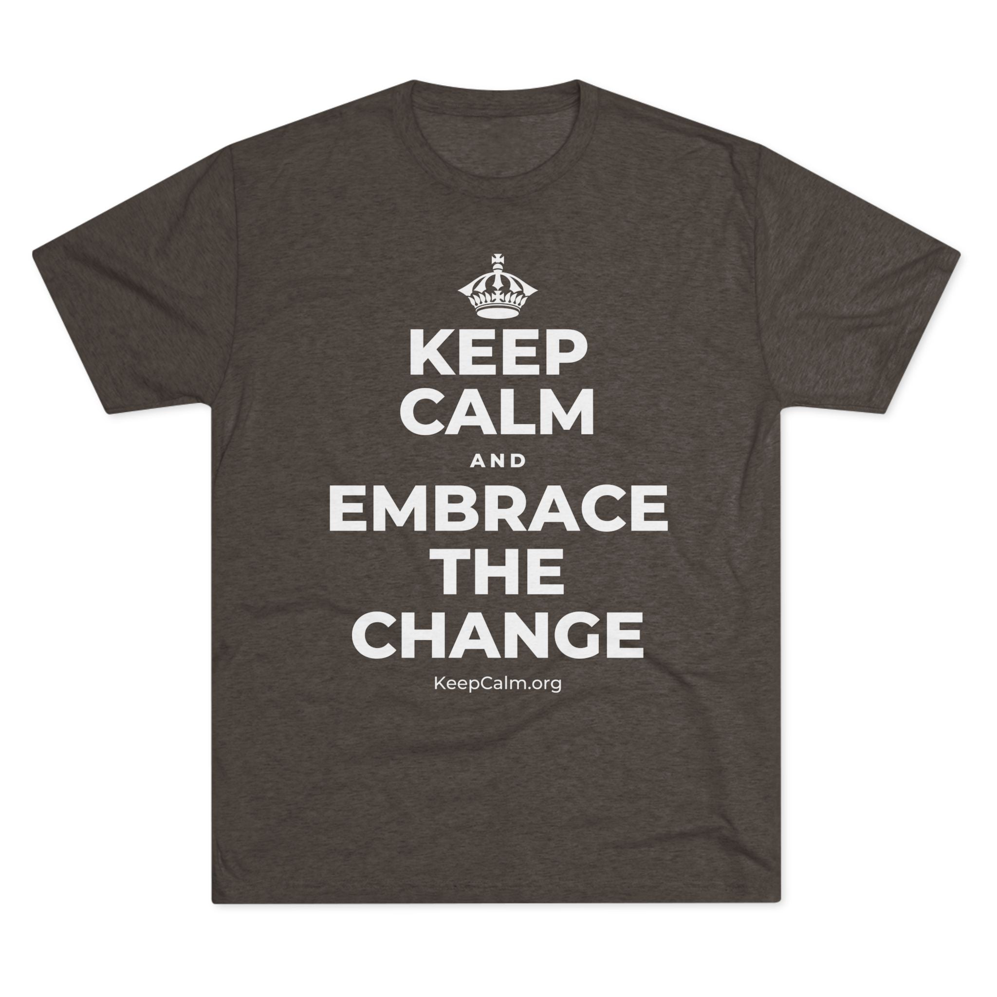 KEEP CALM AND EMBRACE THE CHANGE Tri-Blend Tee