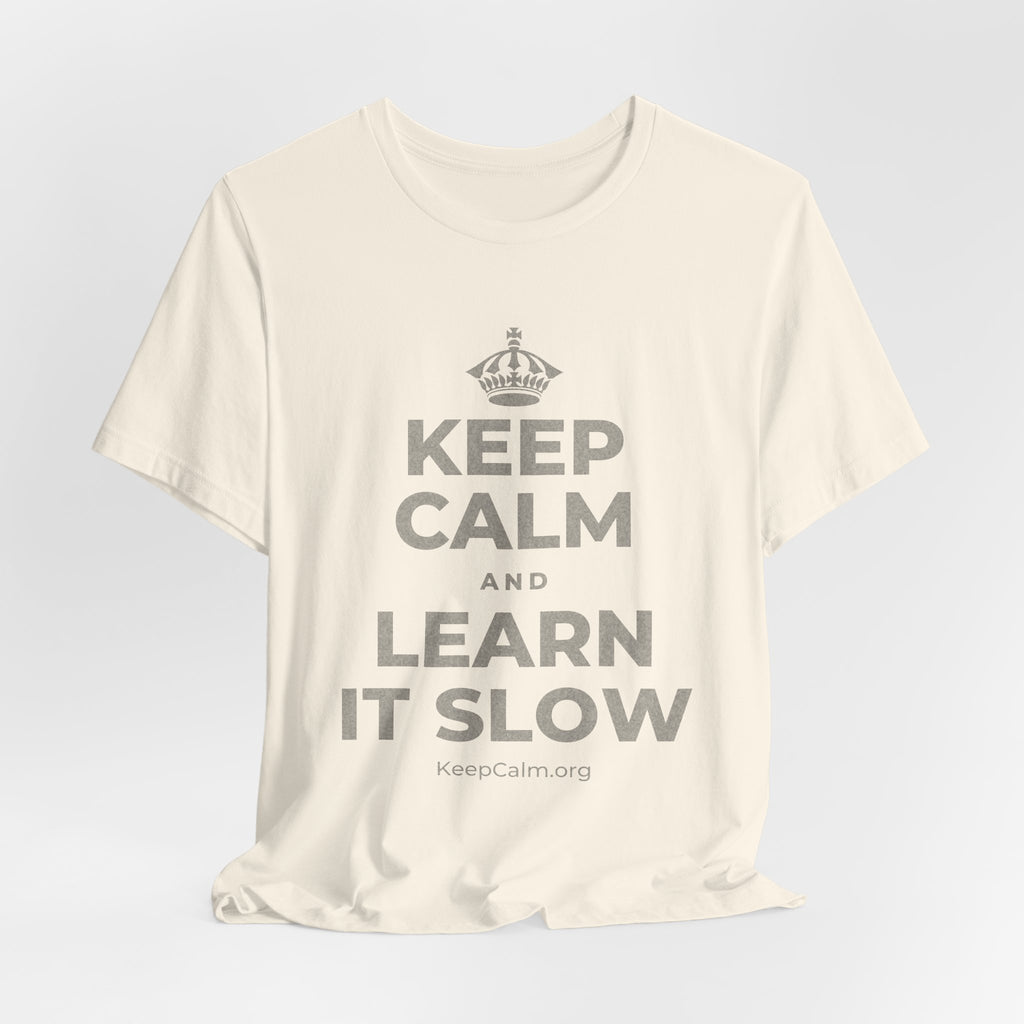 KEEP CALM AND LEARN IT SLOW T-Shirt (White–Asphalt)
