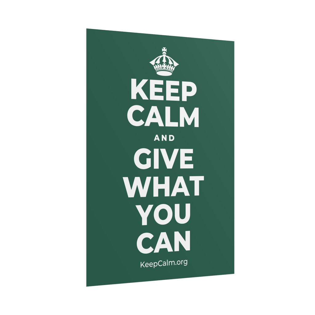 KEEP CALM AND GIVE WHAT YOU CAN Poster