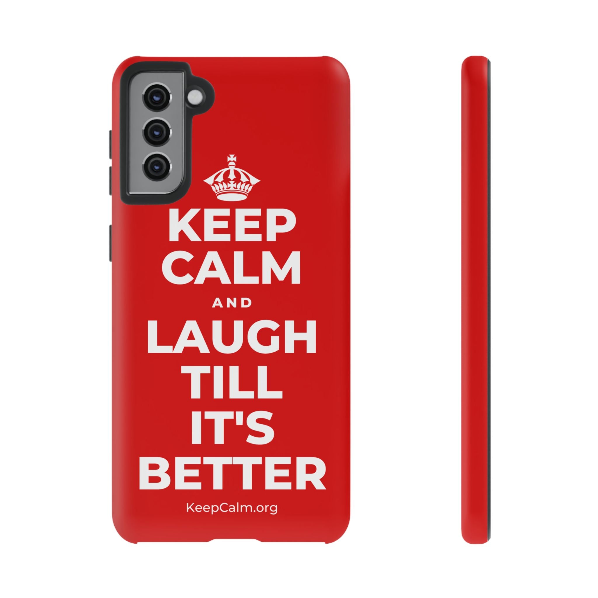 KEEP CALM AND LAUGH TILL IT'S BETTER Phone Case