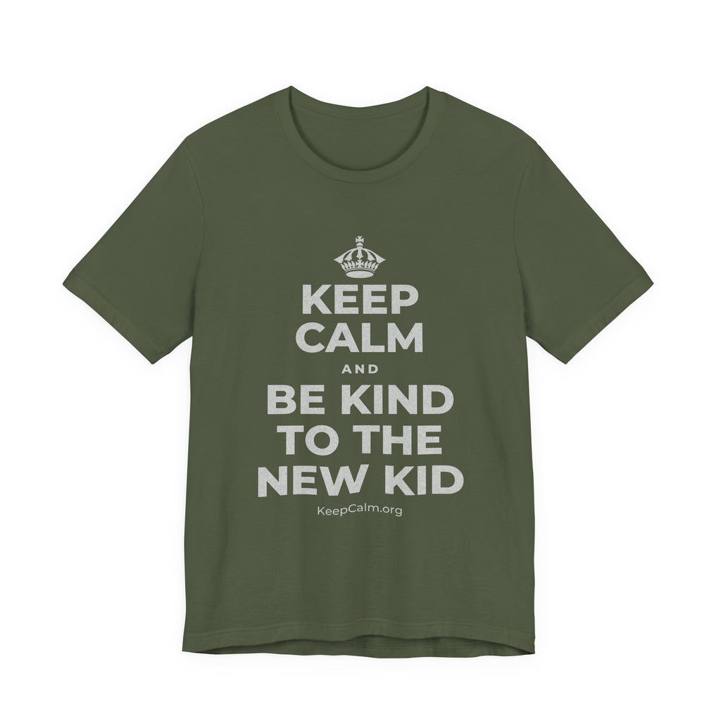KEEP CALM AND BE KIND TO THE NEW KID T-Shirt (Military Green–Autumn)