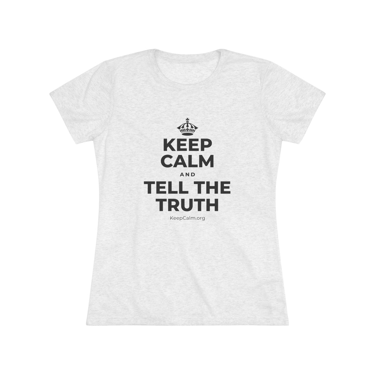 KEEP CALM AND TELL THE TRUTH Women's Tri-Blend Tee