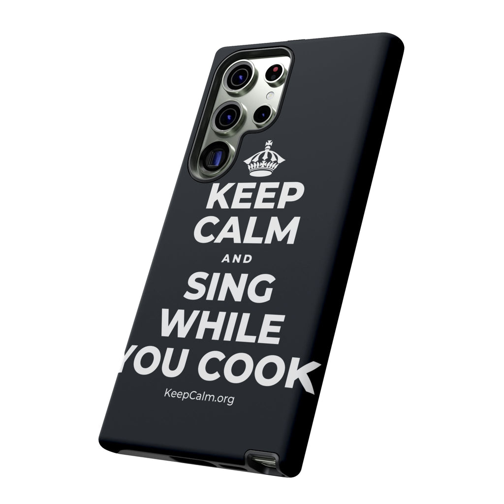 KEEP CALM AND SING WHILE YOU COOK Phone Case (Dark)