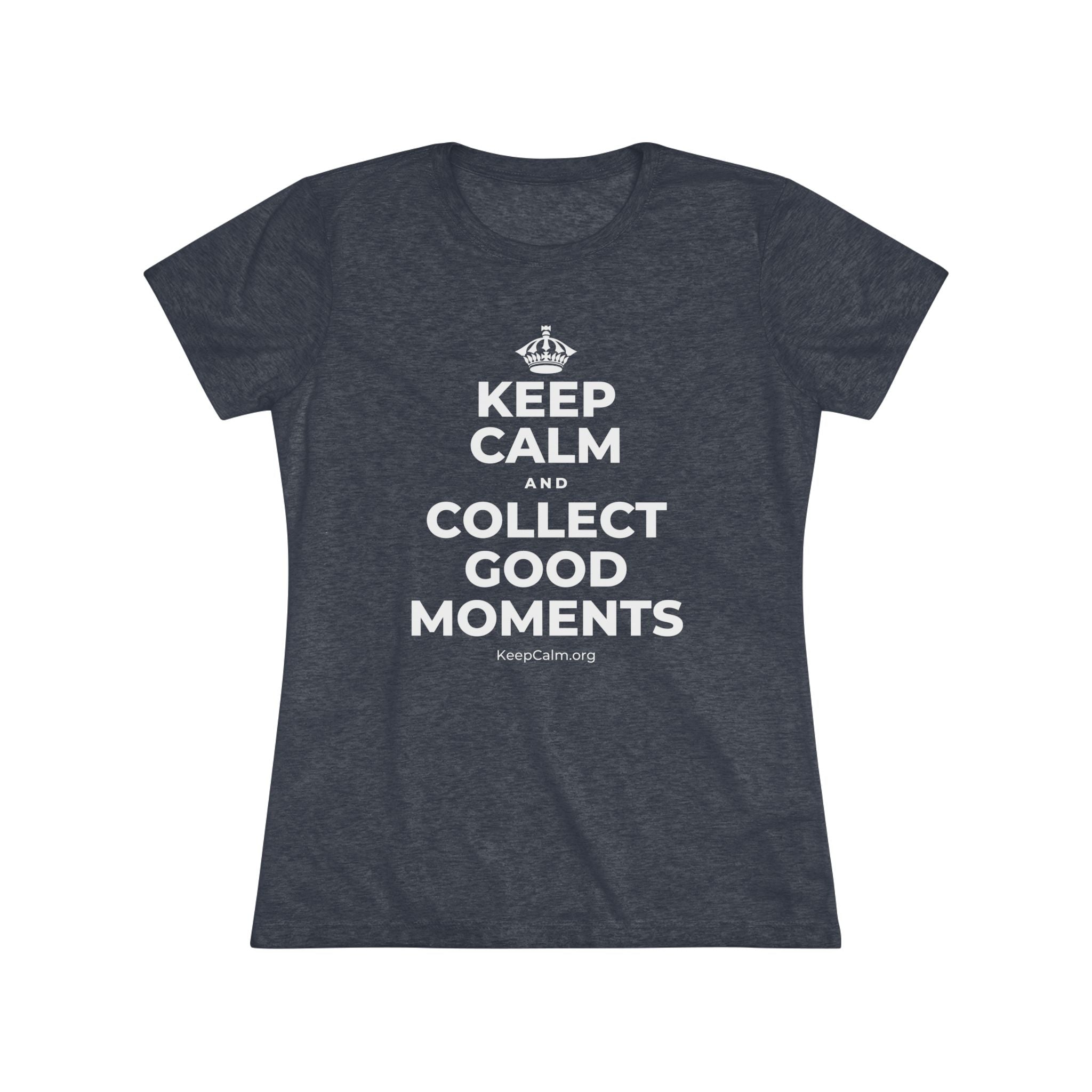 KEEP CALM AND COLLECT GOOD MOMENTS Women's Tri-Blend Tee