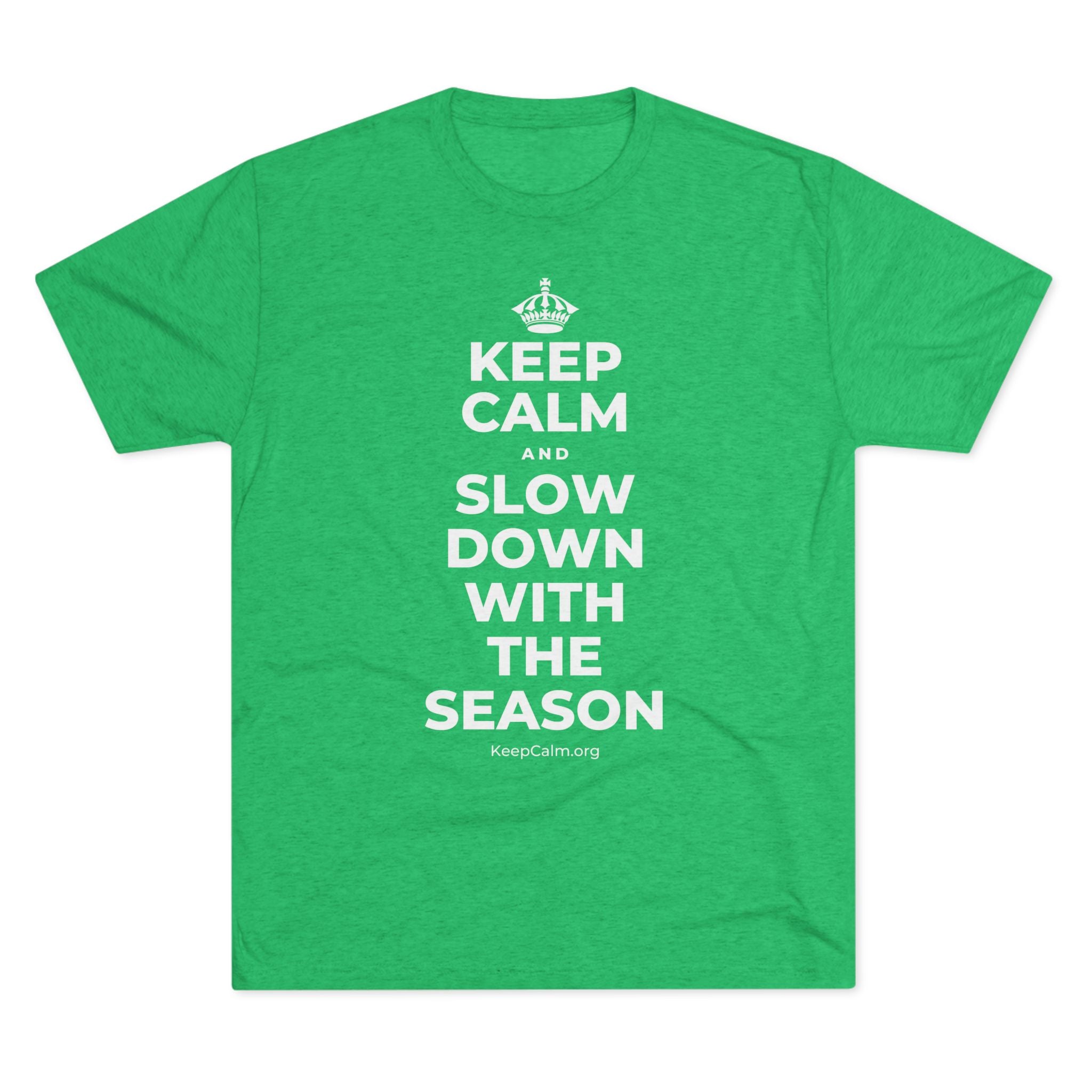 KEEP CALM AND SLOW DOWN WITH THE SEASON Tri-Blend Tee