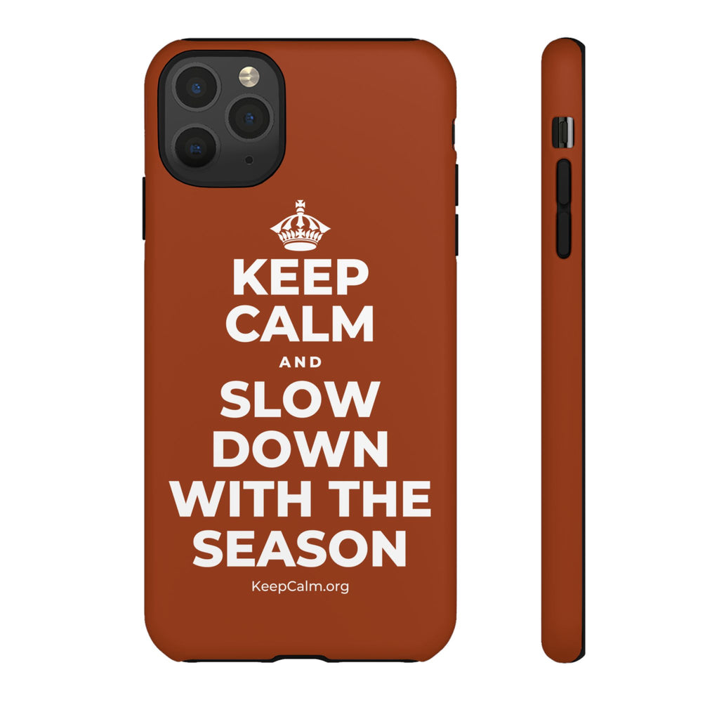 KEEP CALM AND SLOW DOWN WITH THE SEASON Phone Case