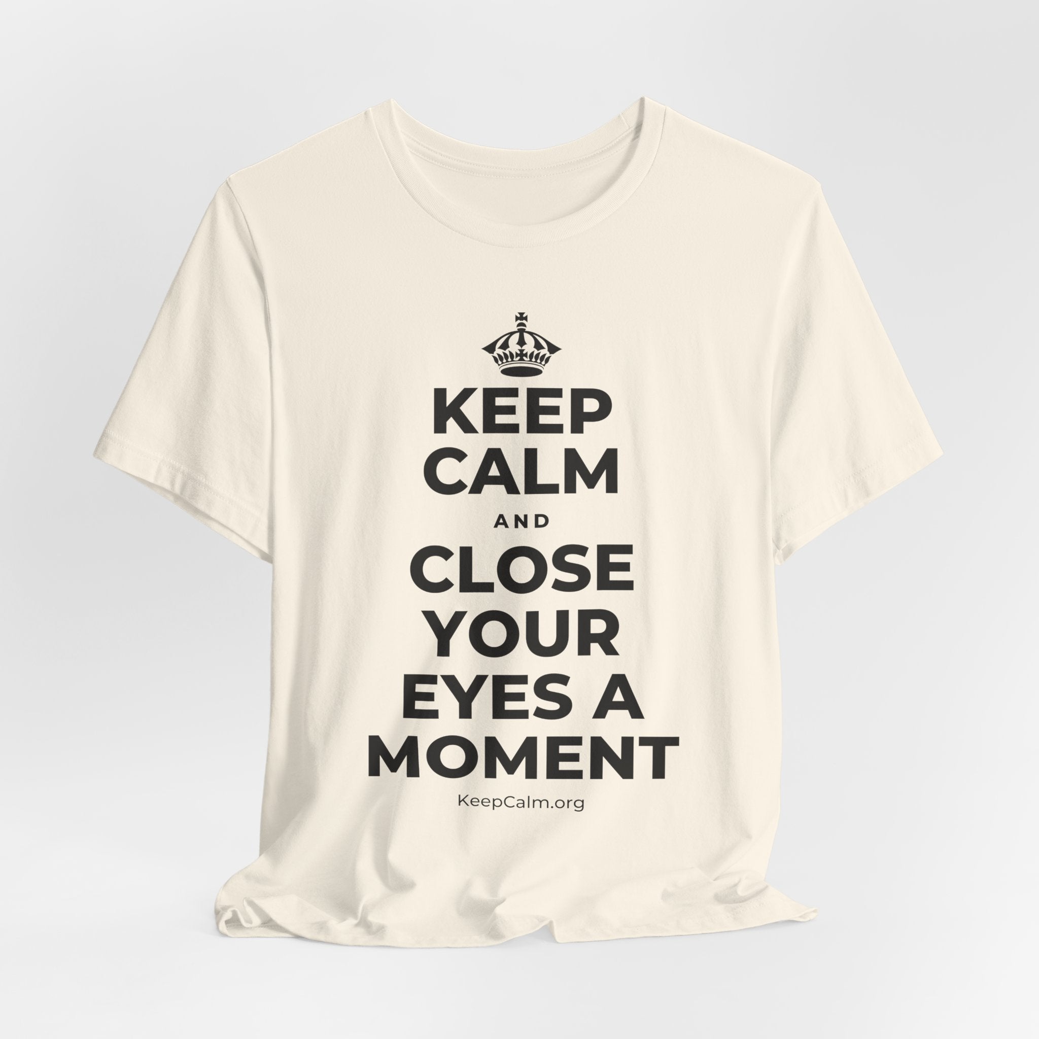 KEEP CALM AND CLOSE YOUR EYES A MOMENT T-Shirt (White–Asphalt)