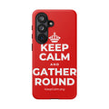 KEEP CALM AND GATHER ROUND Phone Case