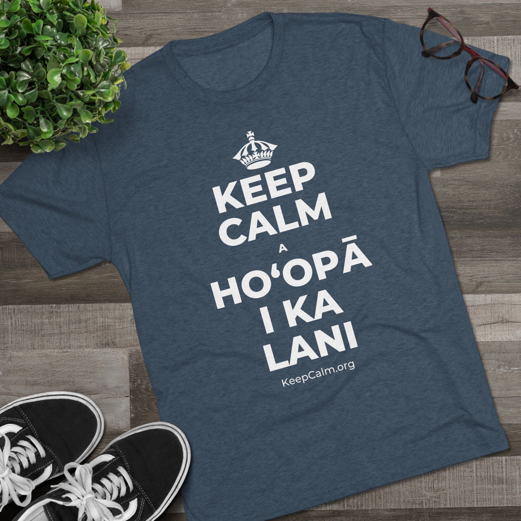 KEEP CALM A HOʻOPĀ I KA LANI Tri-Blend Tee