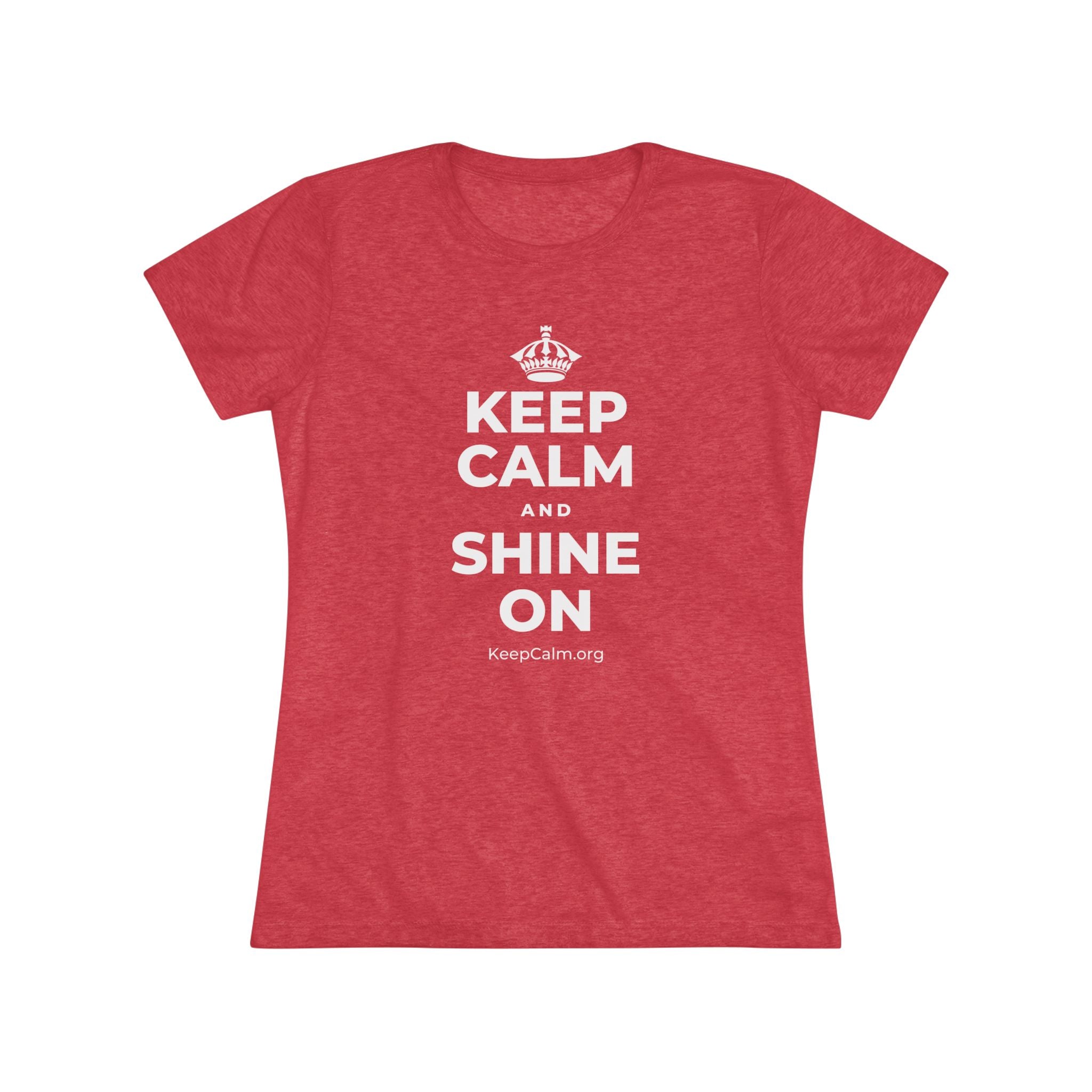 KEEP CALM AND SHINE ON Women's Tri-Blend Tee