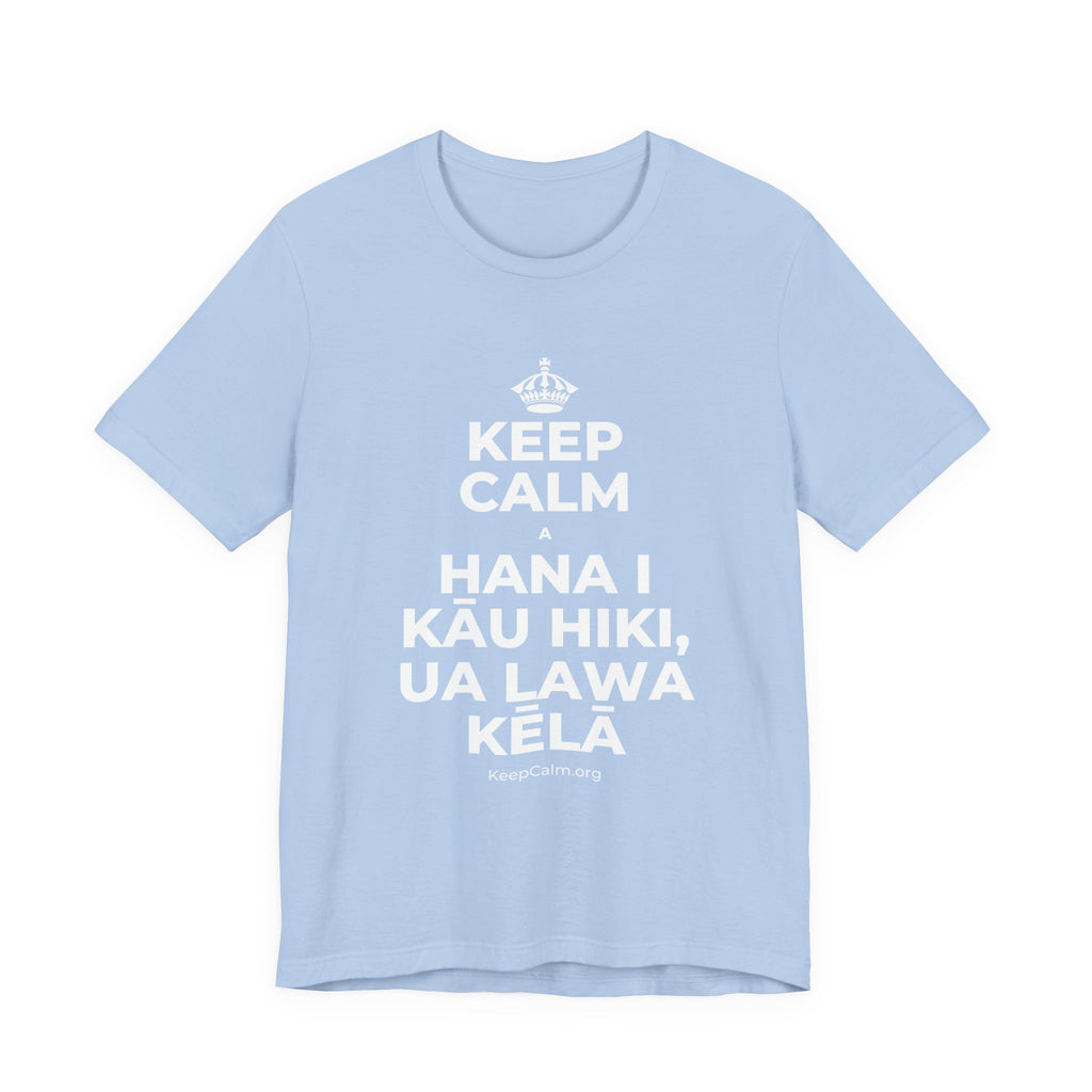 KEEP CALM A HANA I KĀU HIKI, UA LAWA KĒLĀ T-Shirt (Baby Blue–Silver)