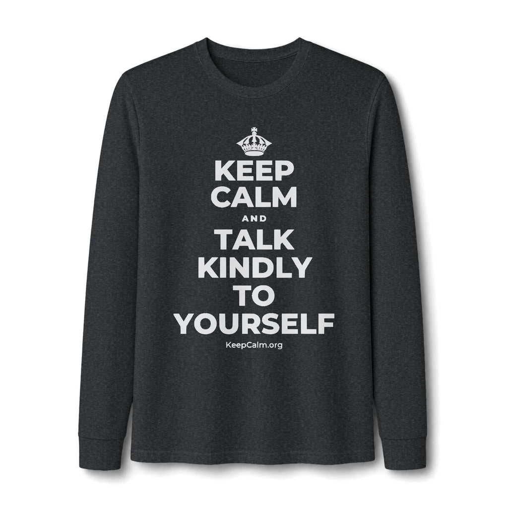 KEEP CALM AND TALK KINDLY TO YOURSELF Long Sleeve Tee