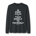 KEEP CALM AND TALK KINDLY TO YOURSELF Long Sleeve Tee