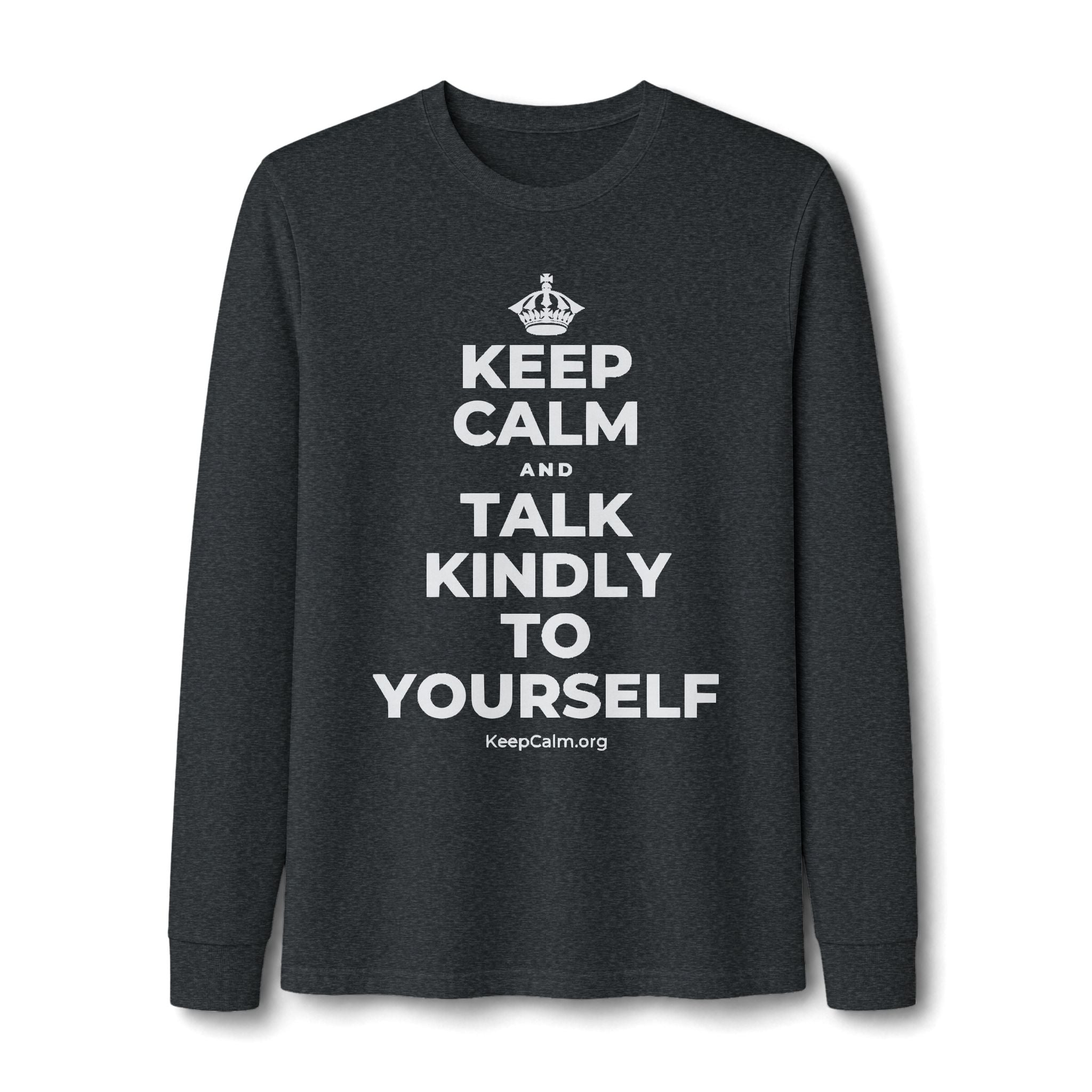 KEEP CALM AND TALK KINDLY TO YOURSELF Long Sleeve Tee