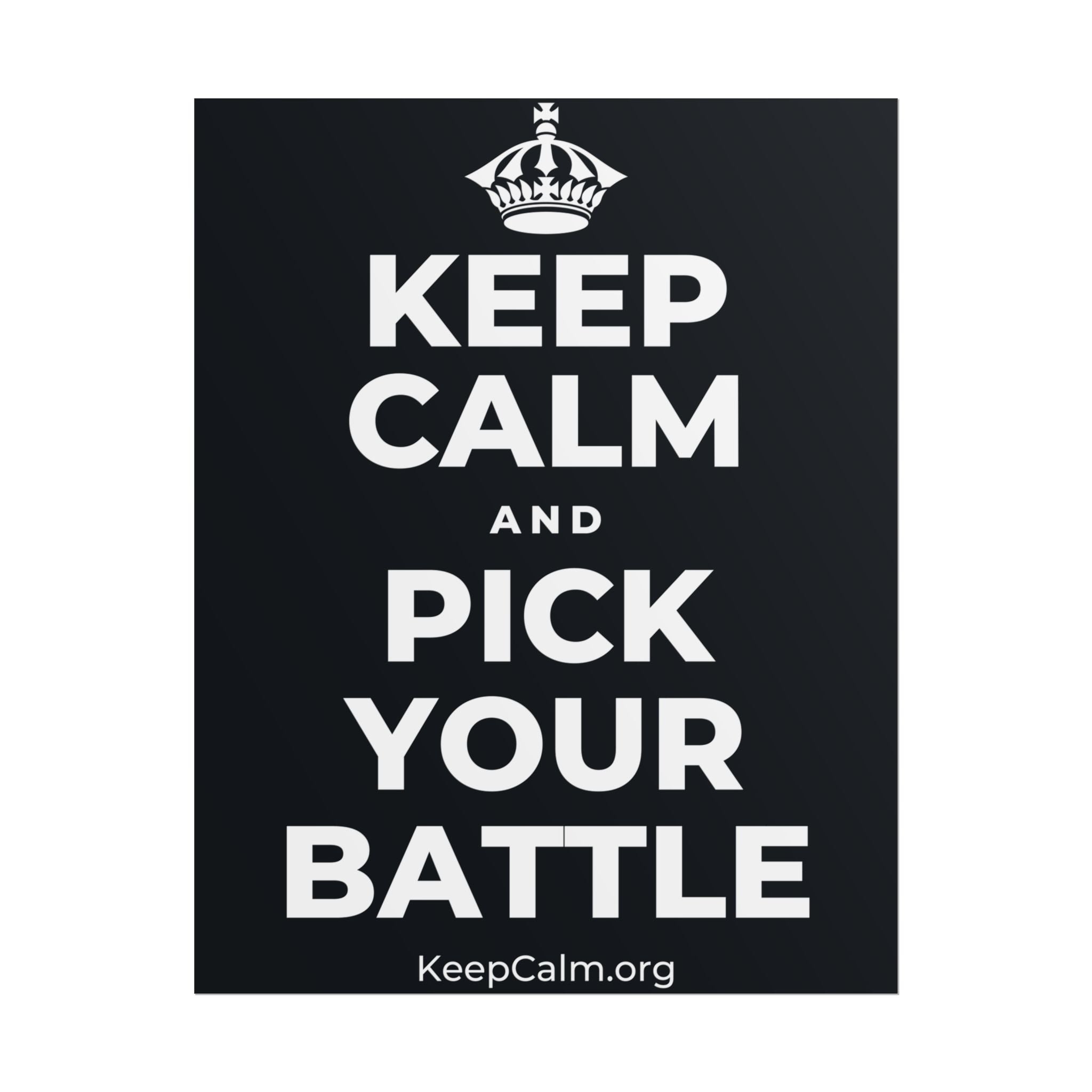 KEEP CALM AND PICK YOUR BATTLE Poster (Dark)