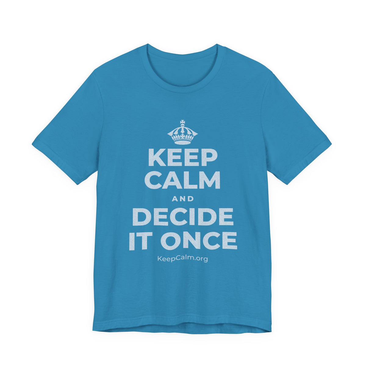KEEP CALM AND DECIDE IT ONCE T-Shirt (White–Asphalt)