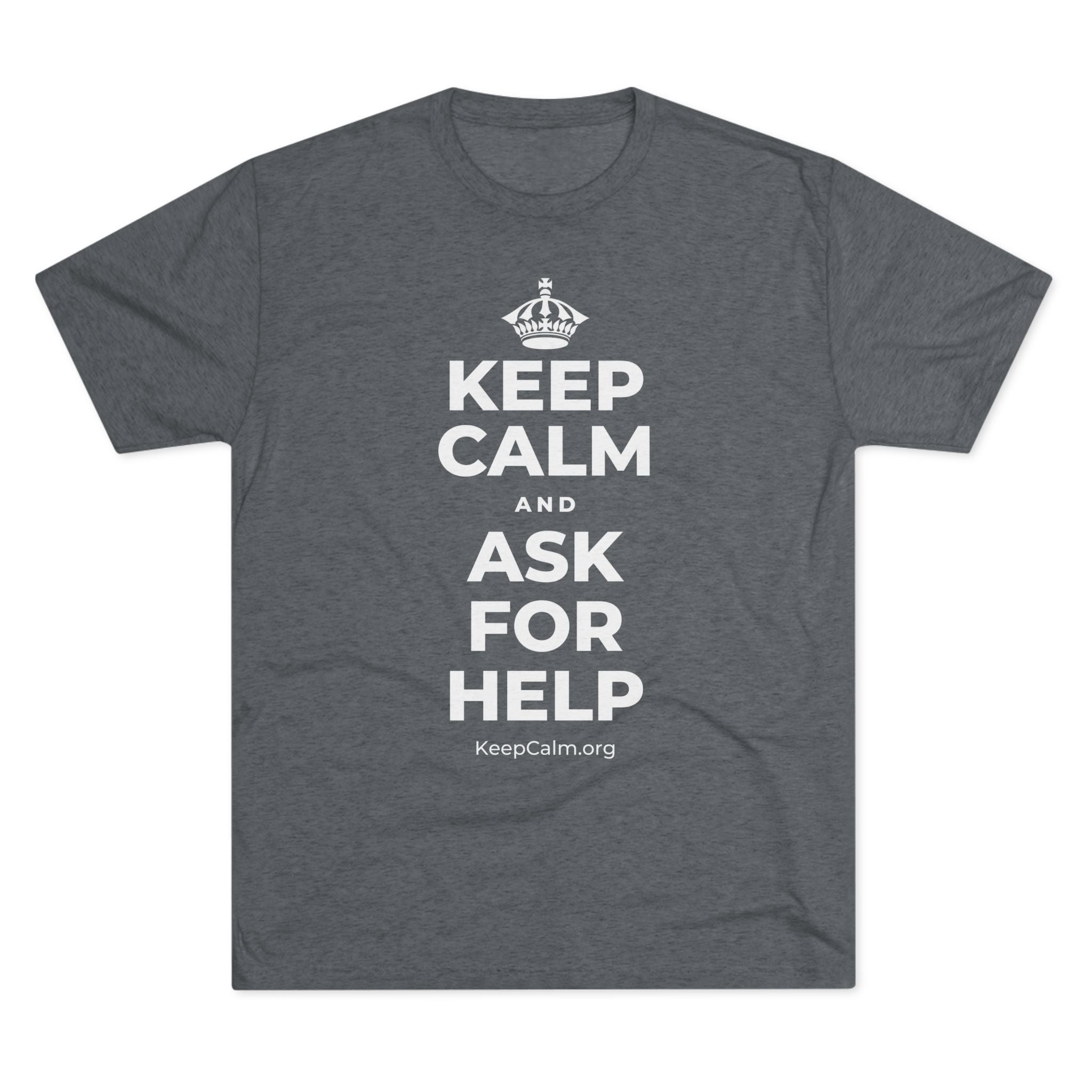 KEEP CALM AND ASK FOR HELP Tri-Blend Tee