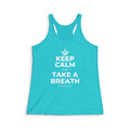 KEEP CALM AND TAKE A BREATH Women's Racerback Tank