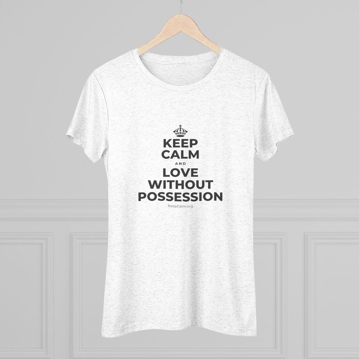 KEEP CALM AND LOVE WITHOUT POSSESSION Women's Tri-Blend Tee
