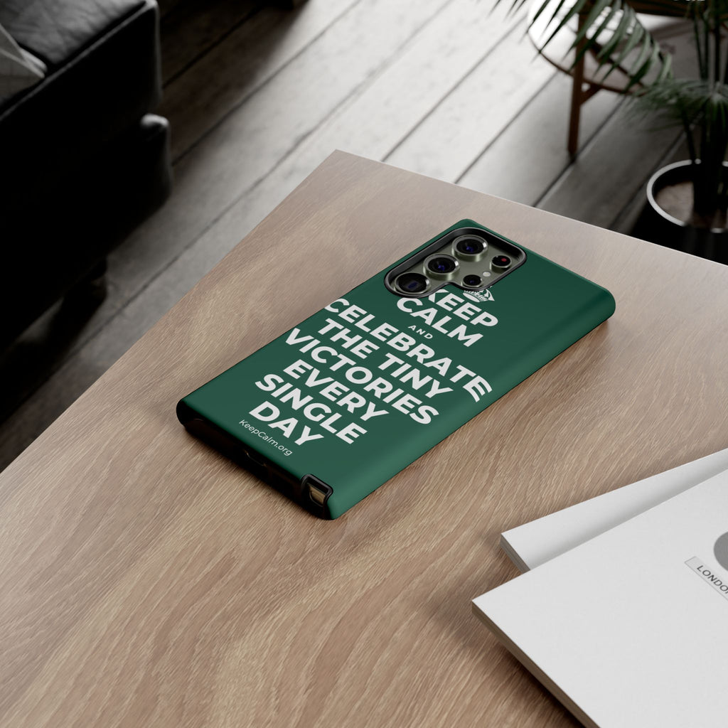 KEEP CALM AND CELEBRATE THE TINY VICTORIES EVERY SINGLE DAY Phone Case