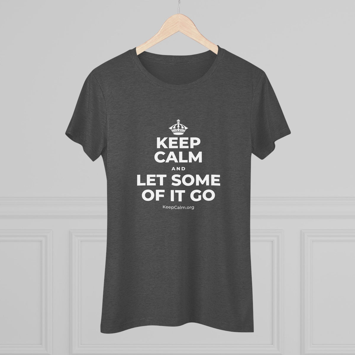 KEEP CALM AND LET SOME OF IT GO Women's Tri-Blend Tee
