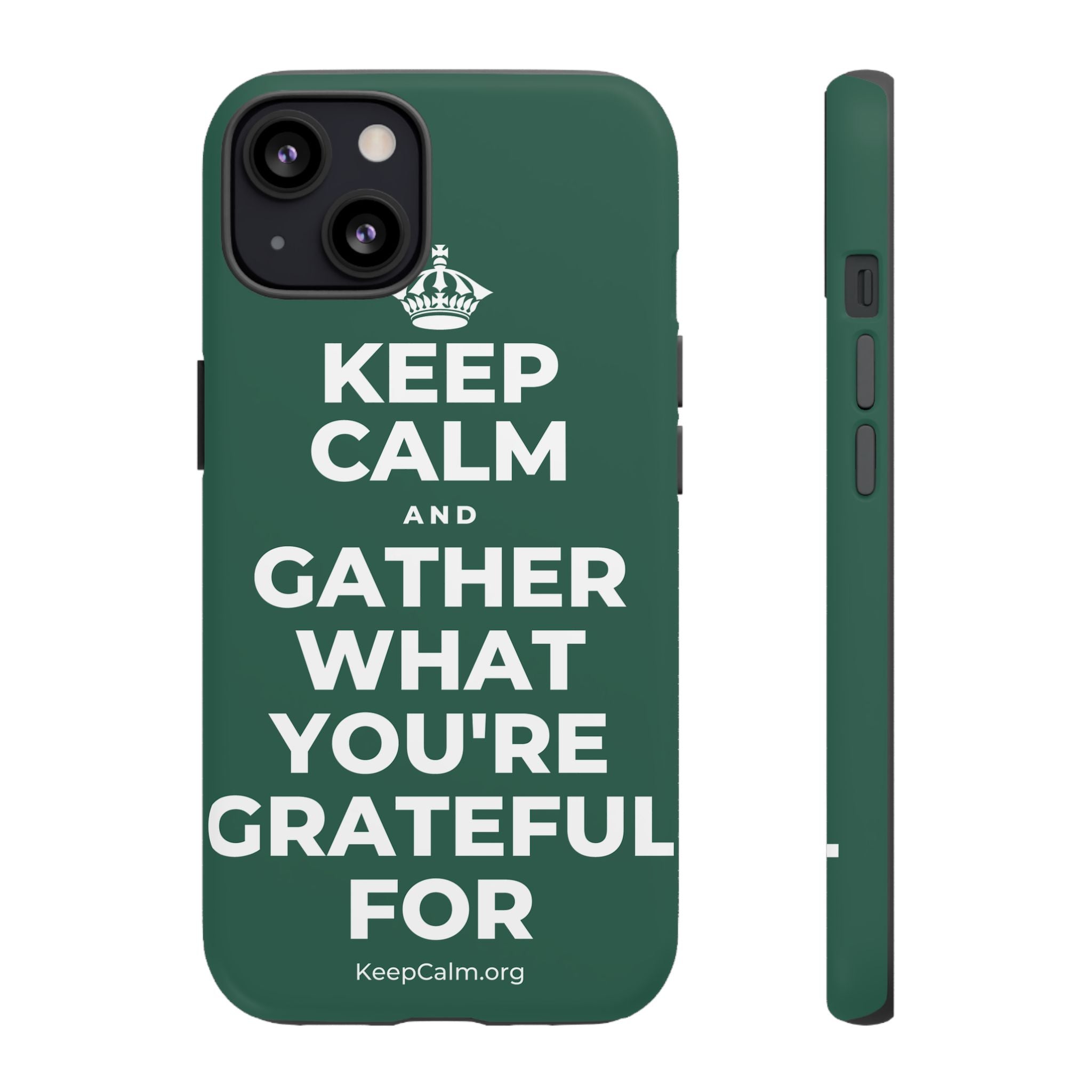 KEEP CALM AND GATHER WHAT YOU'RE GRATEFUL FOR Phone Case