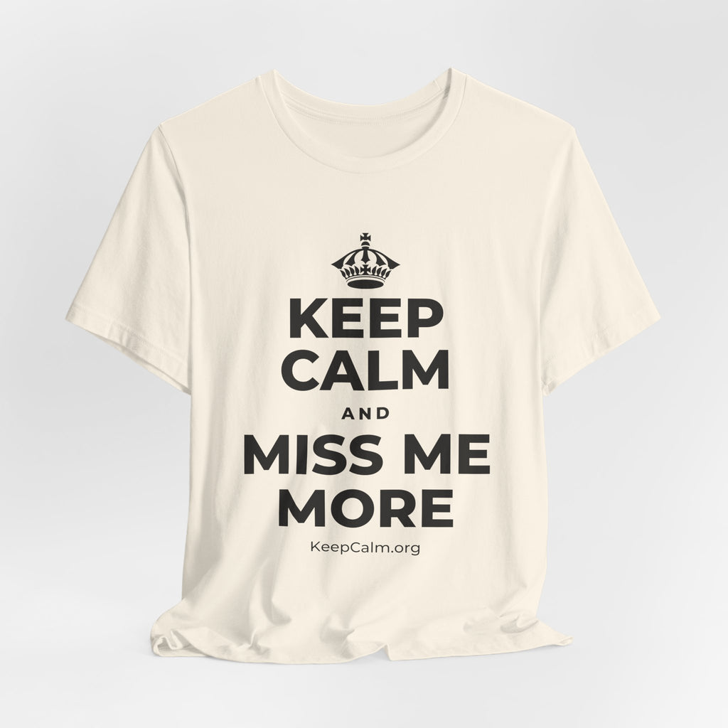 KEEP CALM AND MISS ME MORE T-Shirt (White–Asphalt)