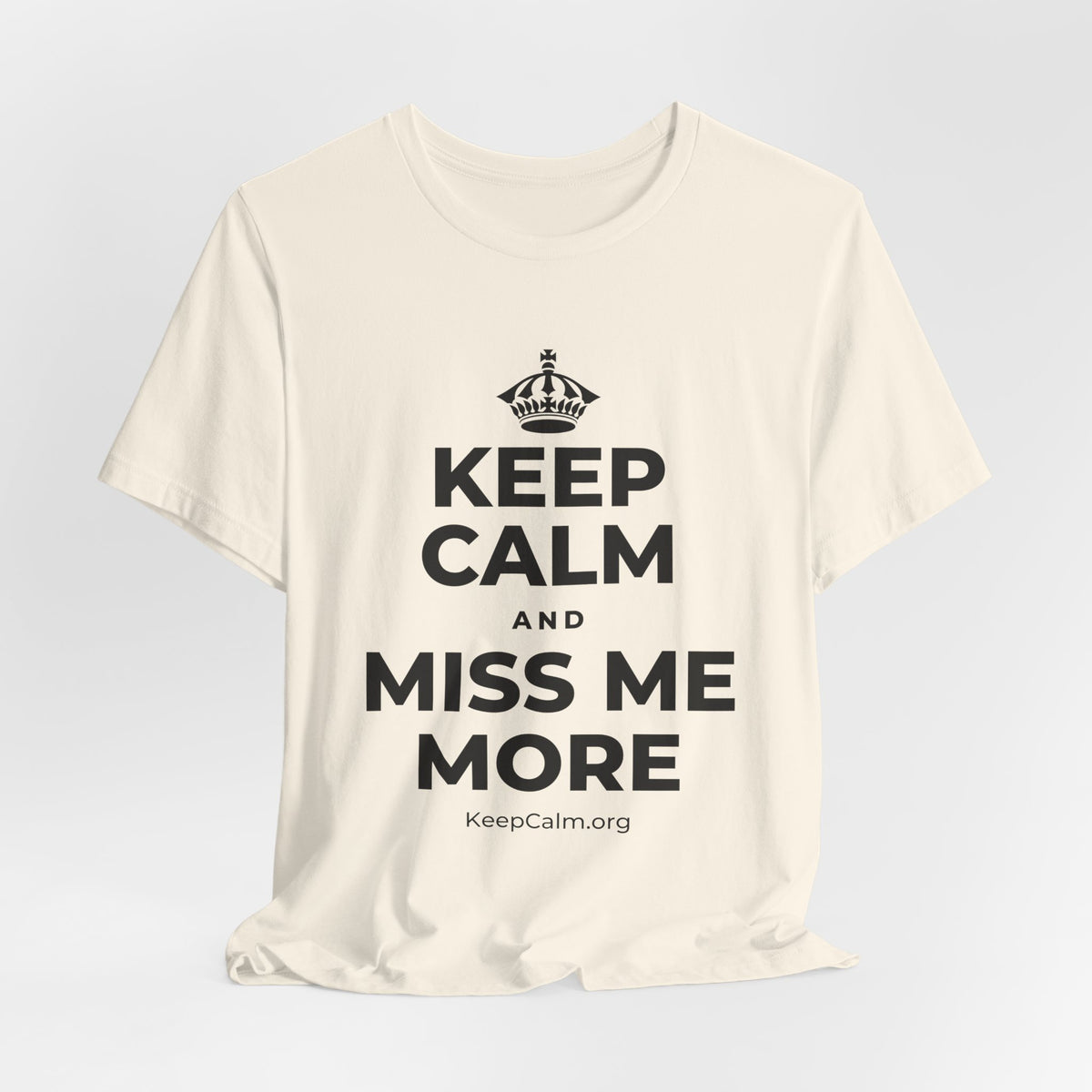 KEEP CALM AND MISS ME MORE T-Shirt (White–Asphalt)