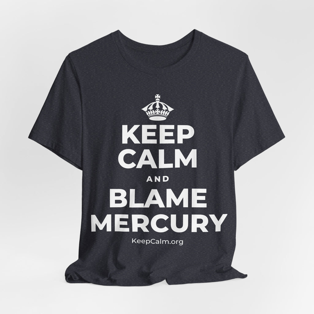 KEEP CALM AND BLAME MERCURY T-Shirt (White–Asphalt)
