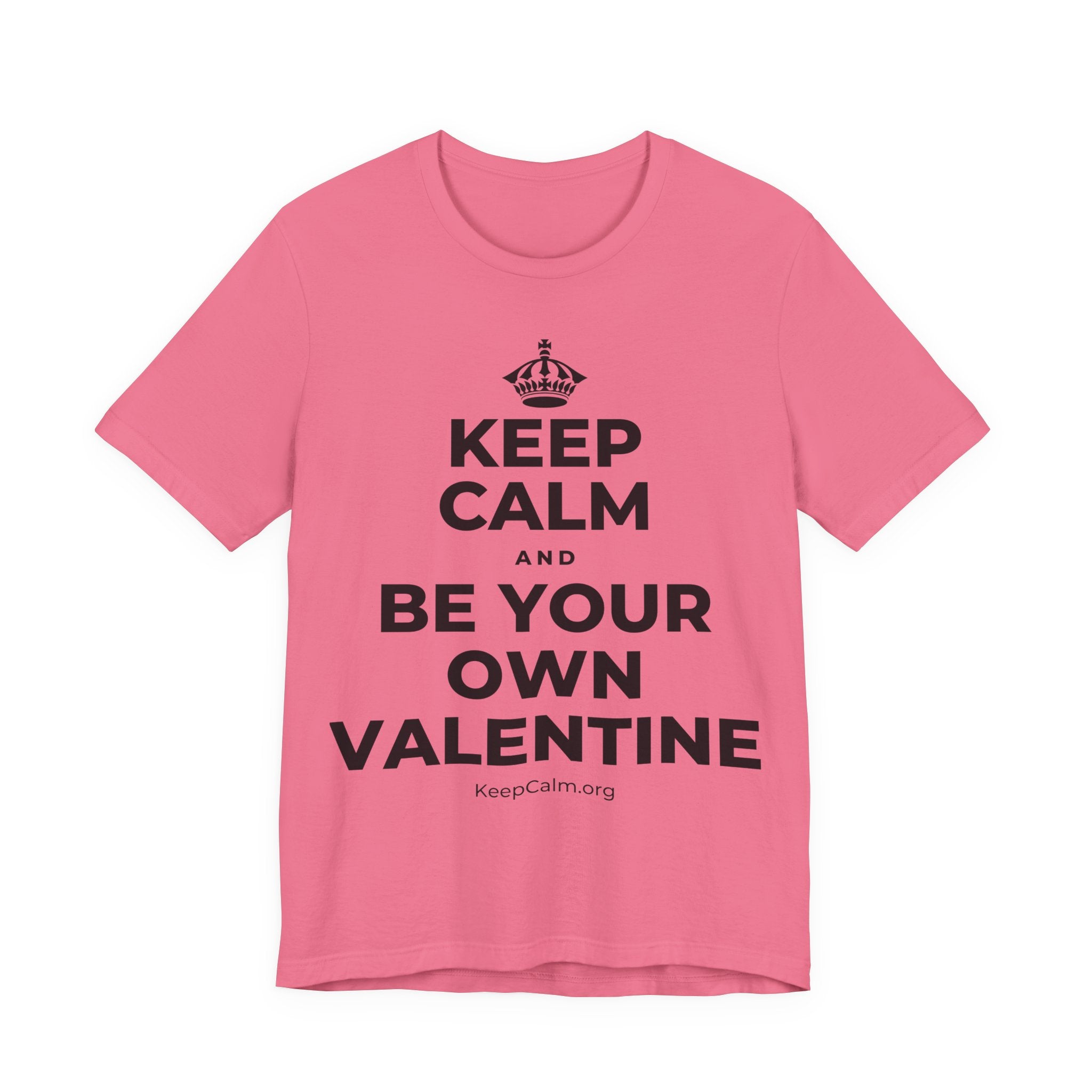 KEEP CALM AND BE YOUR OWN VALENTINE T-Shirt (Military Green–Autumn)