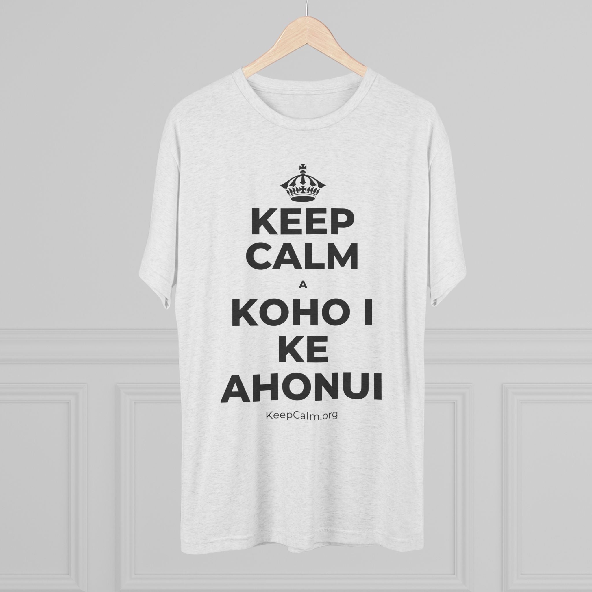 KEEP CALM A KOHO I KE AHONUI Tri-Blend Tee