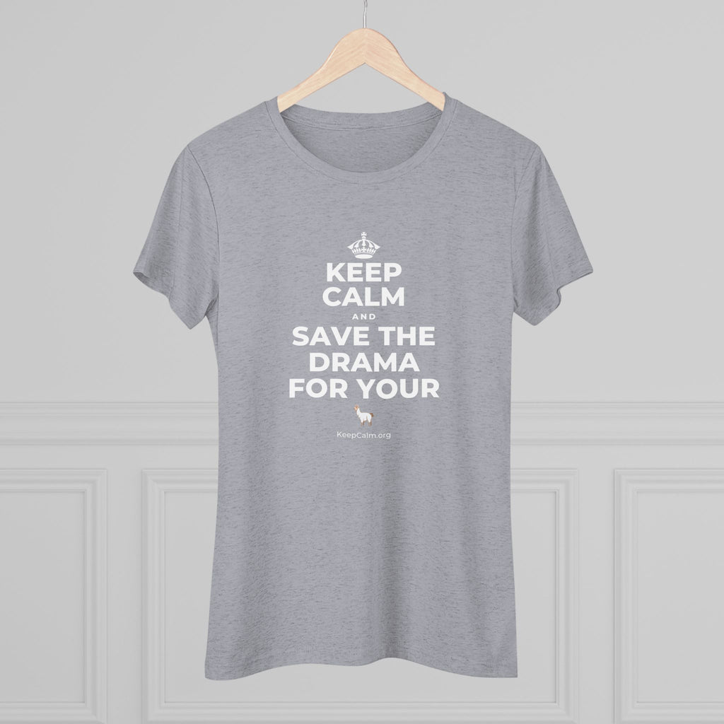 KEEP CALM AND SAVE THE DRAMA FOR YOUR 🦙 Women's Tri-Blend Tee