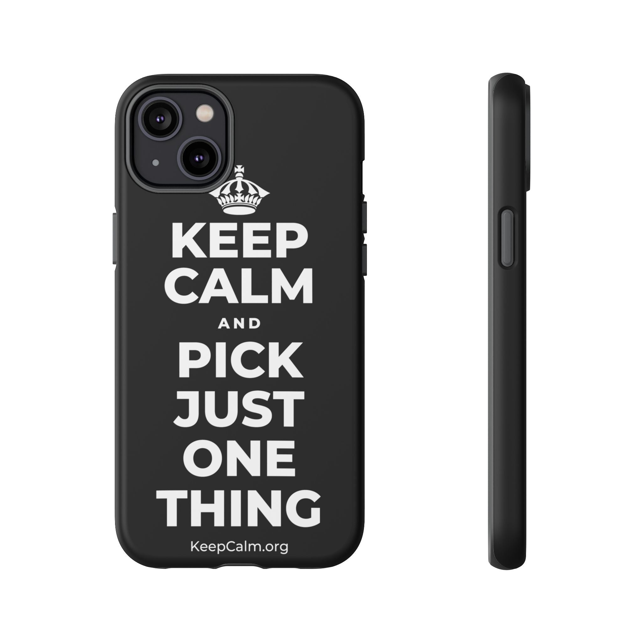 KEEP CALM AND PICK JUST ONE THING Phone Case