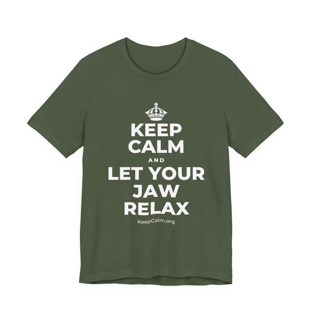 KEEP CALM AND LET YOUR JAW RELAX T-Shirt (Military Green–Autumn)