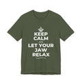 KEEP CALM AND LET YOUR JAW RELAX T-Shirt (Military Green–Autumn)