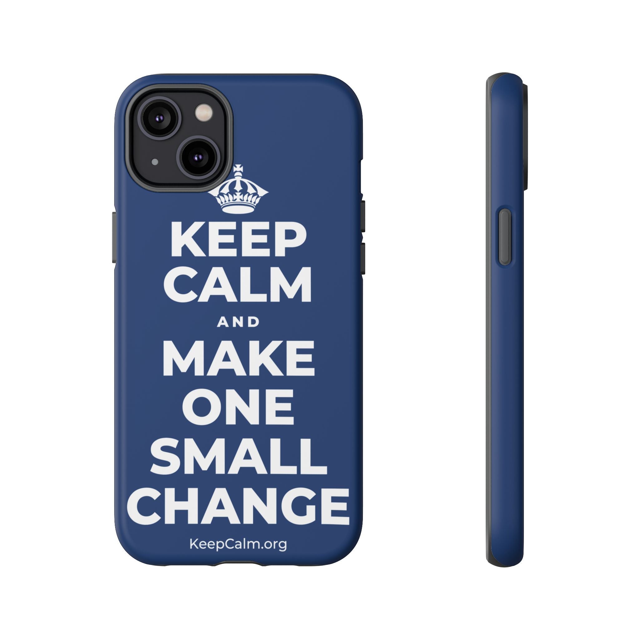 KEEP CALM AND MAKE ONE SMALL CHANGE Phone Case