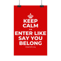 KEEP CALM AN ENTER LIKE SAY YOU BELONG Satin Poster