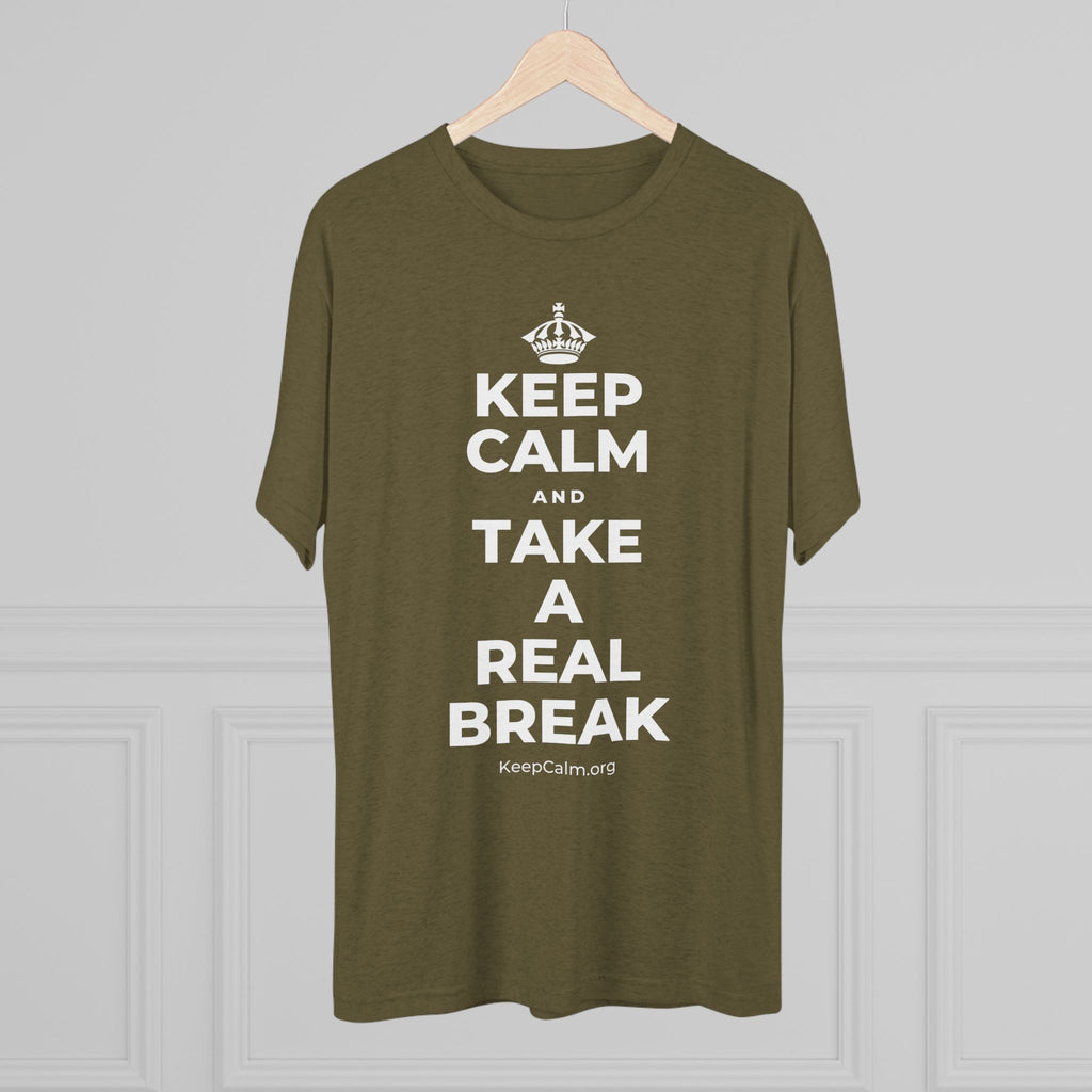 KEEP CALM AND TAKE A REAL BREAK Tri-Blend Tee