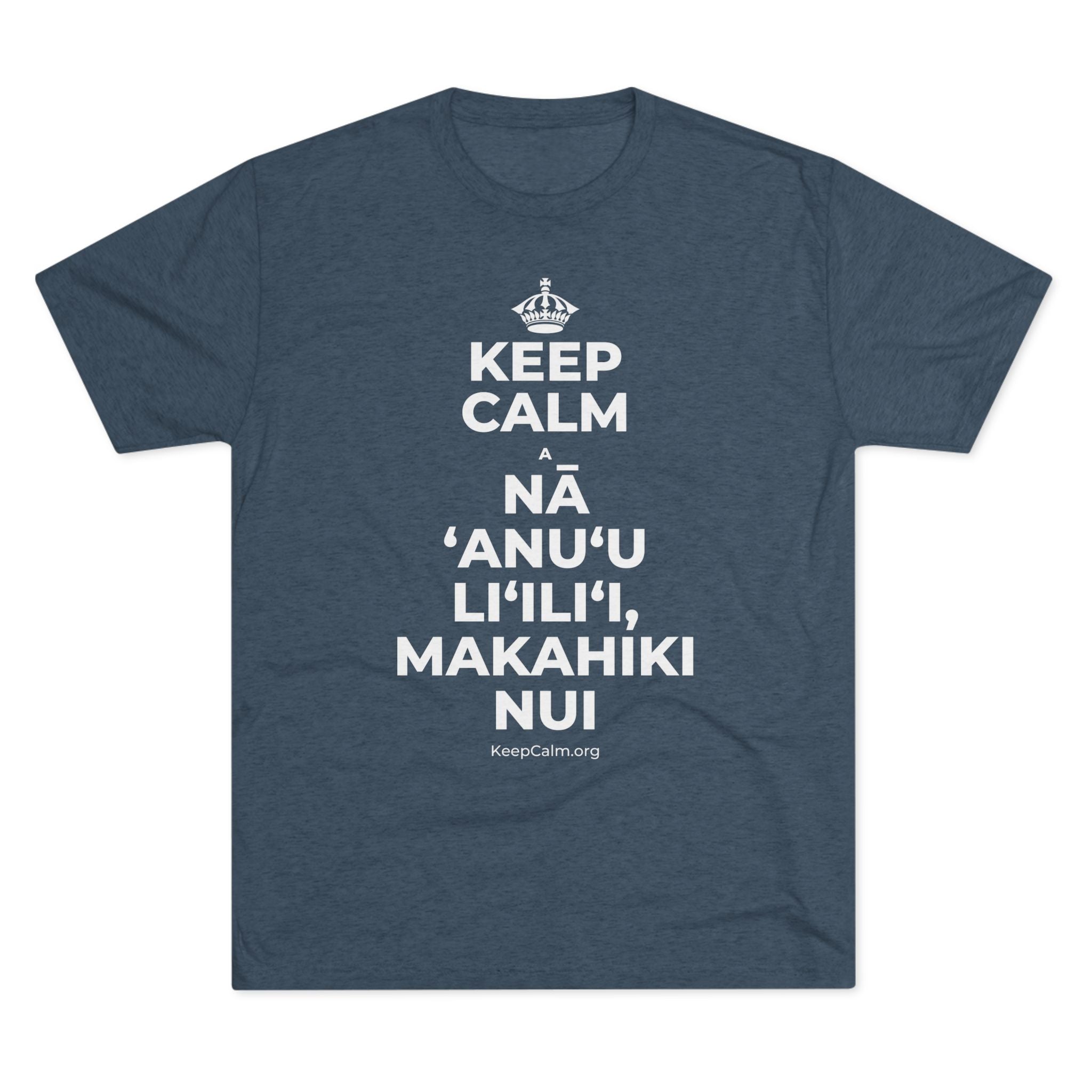 KEEP CALM A NĀ ʻANUʻU LIʻILIʻI, MAKAHIKI NUI Tri-Blend Tee